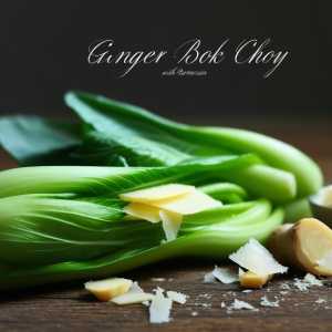 Ginger Bok Choy with Parmesan