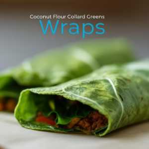 Coconut Flour Collard Greens Wraps